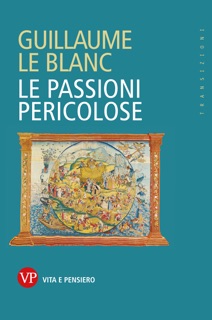 Le passioni pericolose by Guillaume le Blanc