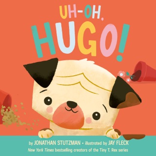 Uh-Oh, Hugo! by Jonathan Stutzman & Jay Fleck