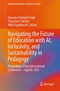 Navigating the Future of Education with AI, Inclusivity, and Sustainability in Pedagogy by Upasana Gitanjali Singh, Chenicheri Sid Nair & Willy Engelbrecht