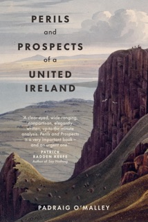 Perils & Prospects of a United Ireland by Padraig O'Malley
