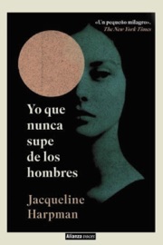 Yo que nunca supe de los hombres - Jacqueline Harpman & Alicia Martorell