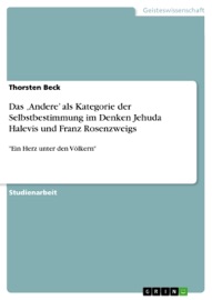 Das ‚Andere’ als Kategorie der Selbstbestimmung im Denken Jehuda Halevis und Franz Rosenzweigs - Thorsten Beck