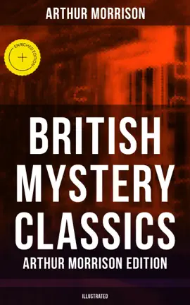 Read: British Mystery Classics - Book Arthur Morrison Edition (Illustrated)