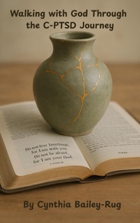 Walking with God Through the C-PTSD Journey by Cynthia Bailey-Rug