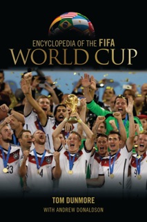 Encyclopedia of the FIFA World Cup by Tom Dunmore