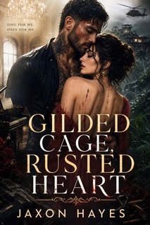 Gilded Cage, Rusted Heart by Jaxon Hayes