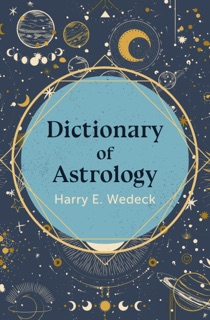 Dictionary of Astrology by Harry E. Wedeck
