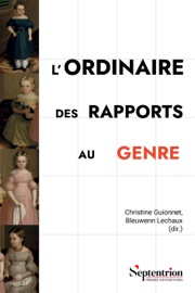 L’ordinaire des rapports au genre - Christine Guionnet & Bleuwenn Lechaux