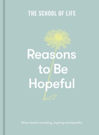 Reasons to Be Hopeful - The School of Life