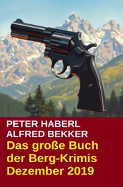 Das große Buch der Berg-Krimis Dezember 2019 - Alfred Bekker & Peter Haberl
