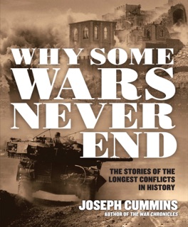 Why Some Wars Never End by Joseph Cummins