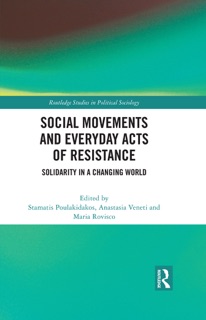 Social Movements and Everyday Acts of Resistance by Stamatis Poulakidakos, Anastasia Veneti & Maria Rovisco