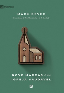 Nove marcas de uma igreja saudável by Mark Dever