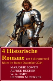 4 Historische Romane um Schwerter und Ritter im Bundle Dezember 2024 - Alfred Bekker, W. A. Hary, Hendrik M. Bekker & Marjorie Bowen
