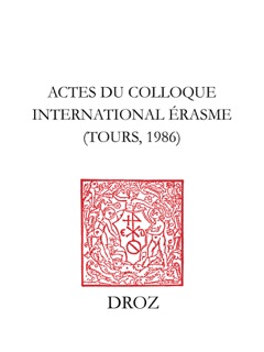 Actes du Colloque internaltional Erasme, Tours, 1986 by Cornelis Augustijn, Irena Backus, Charles Bene, Peter G. Bietenholz, Jean Céard, Jacques Chomarat, M.-M. Garanderie, Klaus Garber, A. Gerlo, André Godin, L. Gualdo Rosa, Léon-E. Halkin, J. Hirstein, A. Jolidon, D. Kinney, E. Kinowaki, M. Mann-Phillips, G. Marc'Hadour, Jean-Claude Margolin, Alain Michel, J.A. Osario, Jan Pendergrass, J.P. Vanden Branden, A. Weiler & M. Weiss