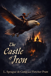 The Castle of Iron by L. Sprague de Camp & Fletcher Pratt