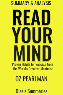 Summary of Read Your Mind: Proven Habits for Success from the World's Greatest Mentalist by Oz Pearlman by Olasis Summaries