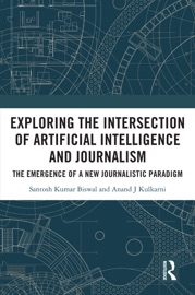 Exploring the Intersection of Artificial Intelligence and Journalism - Santosh Kumar Biswal & Anand J. Kulkarni