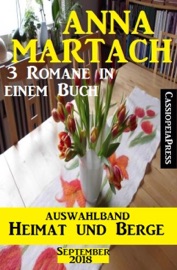 Anna Martach Auswahlband Heimat und Berge September 2018: 3 Romane in einem Buch - Anna Martach