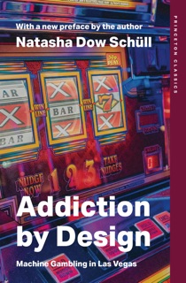 Addiction by Design by Natasha Dow Schüll