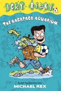 Icky Ricky #6: The Backpack Aquarium by Michael Rex