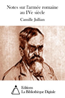 Notes sur l'armée romaine au IVe siècle by Camille Jullian