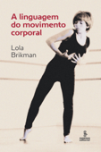 A linguagem do movimento corporal - Lola Brikman