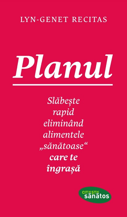 Planul. Slăbește rapid eliminând alimentele „sănătoase“ care te îngrașă