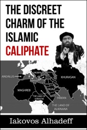 The Discreet Charm of the Islamic Caliphate - Iakovos Alhadeff