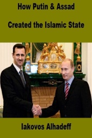 How Putin and Assad Created the Islamic State - Iakovos Alhadeff