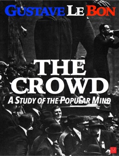 The Crowd: A Study of the Popular Mind by Gustave Le Bon