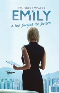 Emily o los juegos de poder by Francisco J. Tapiador