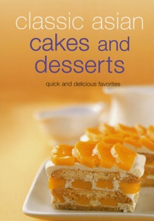 Classic Asian Cakes and Desserts by Periplus Editors