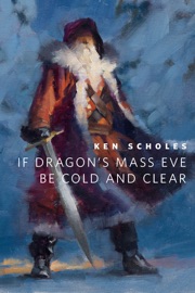 If Dragon's Mass Eve Be Cold And Clear - Ken Scholes