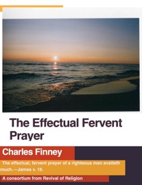 The Effectual Fervent Prayer - Charles Finney