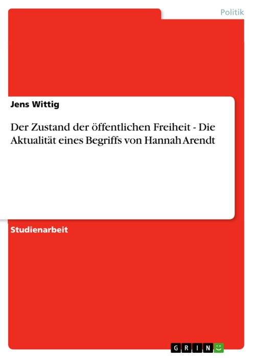 Der Zustand der öffentlichen Freiheit  -  Die Aktualität eines Begriffs von Hannah Arendt