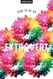 How To Be An Extrovert - Thought Catalog
