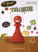 Le Guide du tricheur 1 - Les jeux - François Gravel