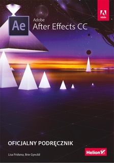 Adobe After Effects CC. Oficjalny podręcznik by Lisa Fridsma & Brie Gyncild