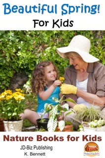 Beautiful Spring! For Kids by K. Bennett