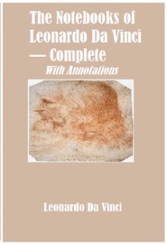 The Notebooks of Leonardo Da Vinci — Complete (Annotated) - Leonardo da Vinci
