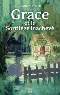 Grace et le sortilège inachevé by Heather Fawcett