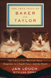 The True Tails of Baker and Taylor - Jan Louch & Lisa Rogak