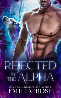 Rejected by the Alpha by Emilia Rose
