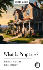 What Is Property? - Pierre-Joseph Proudhon