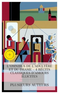 L'Omnibus de l'Adultère et du Drame – 4 Récits Classiques d'Amours Illicites by Johann Wolfgang von Goethe, Gustave Flaubert, Leo Tolstoy, Raymond Radiguet & e-artnow Collections