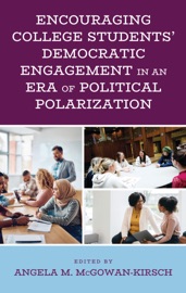 Encouraging College Students' Democratic Engagement in an Era of Political Polarization - Angela M. McGowan-Kirsch