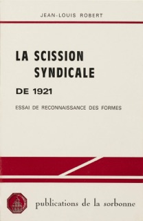 La scission syndicale de 1921 by Jean-louis Robert