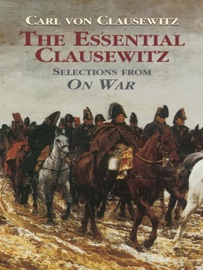 The Essential Clausewitz - Carl von Clausewitz & Joseph I. Greene