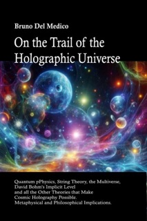 On the Trail of the Holographic Universe by Bruno Del Medico